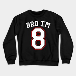 Bro Im  years old, eighth Birthday Jersey 8th Birthday Crewneck Sweatshirt